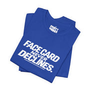 Face Card Never Declines | Basic Gays T-shirt